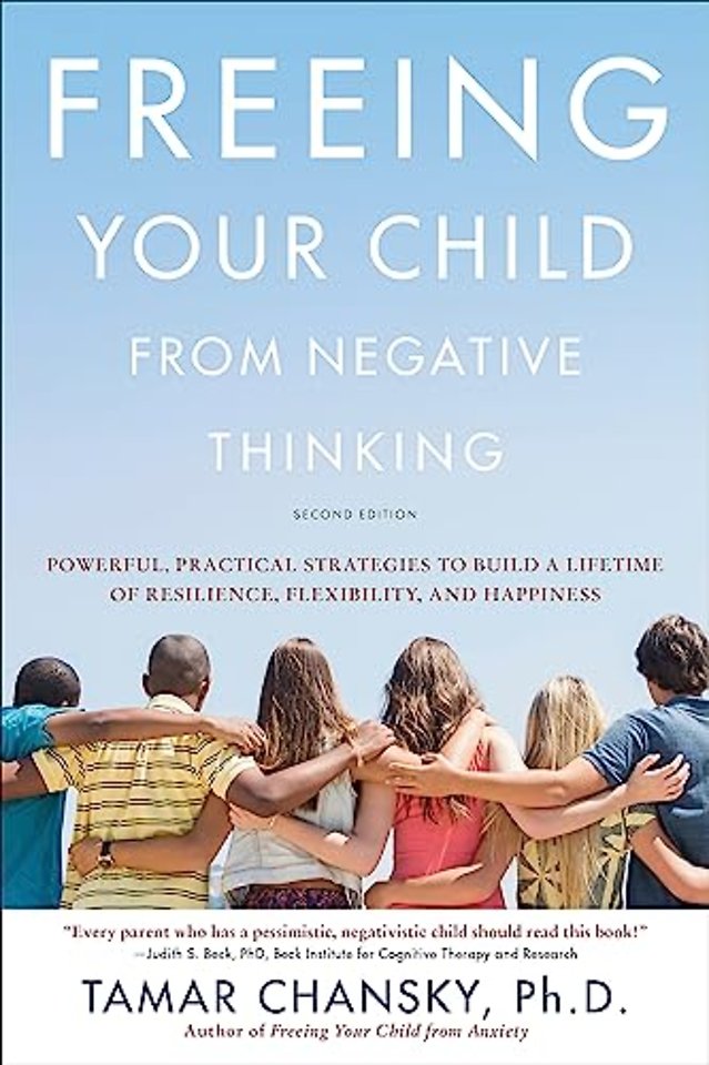 Freeing Your Child from Negative Thinking (Second edition)