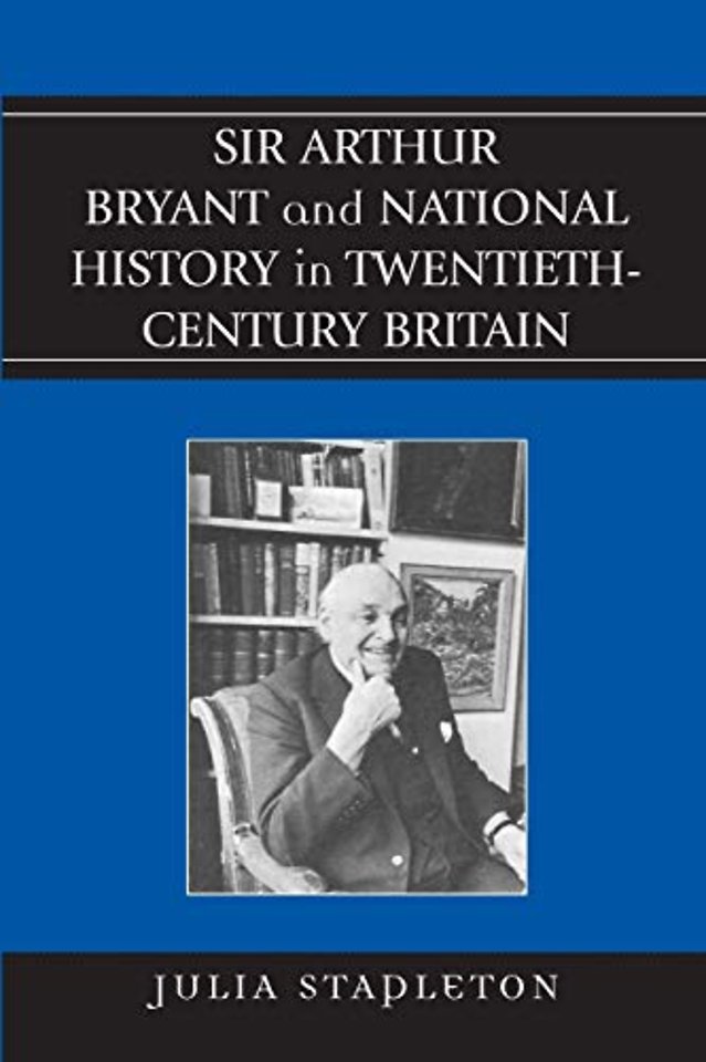 Sir Arthur Bryant and National History in Twentieth-Century Britain