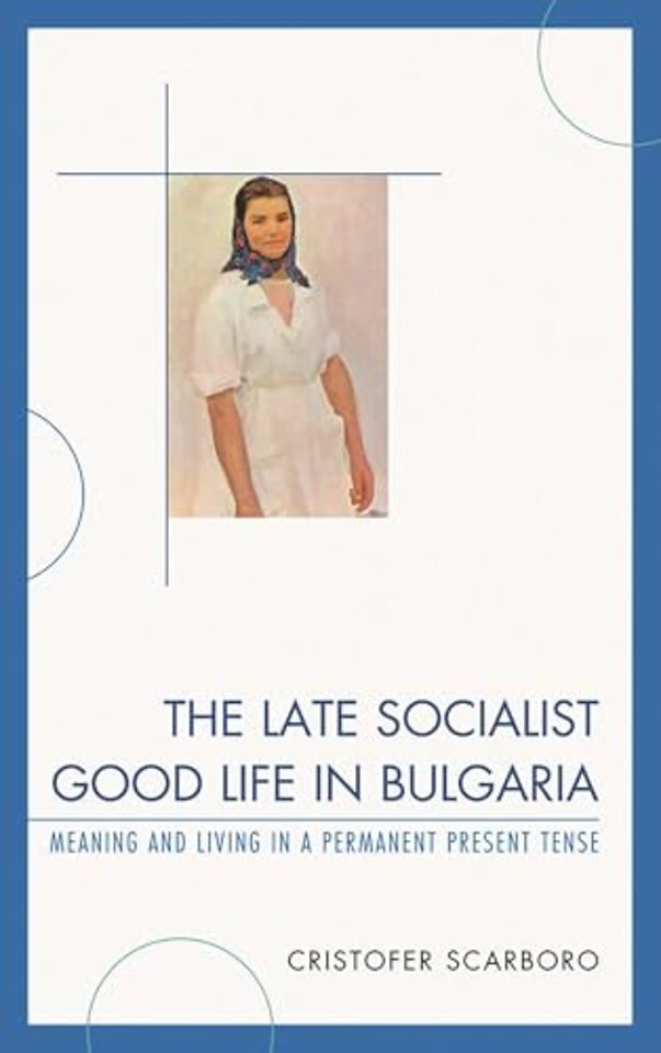 The Late Socialist Good Life in Bulgaria