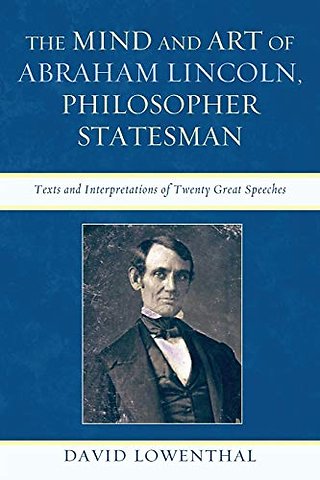 The Mind and Art of Abraham Lincoln, Philosopher Statesman