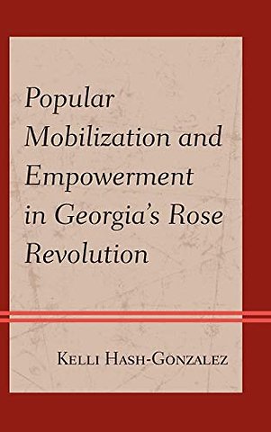Popular Mobilization and Empowerment in Georgia's Rose Revolution