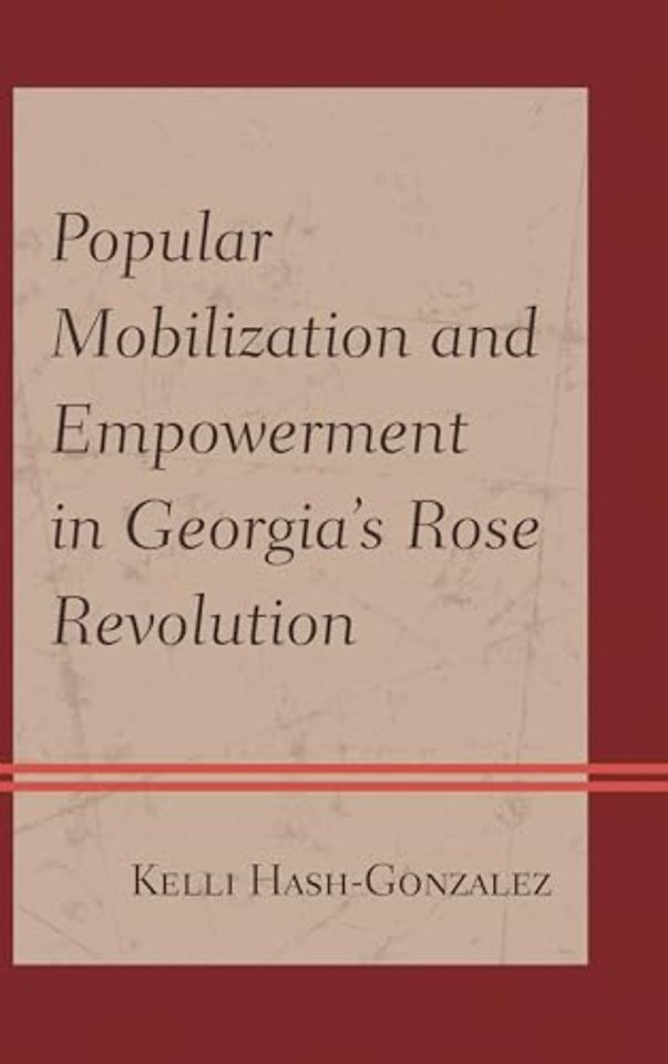 Popular Mobilization and Empowerment in Georgia's Rose Revolution
