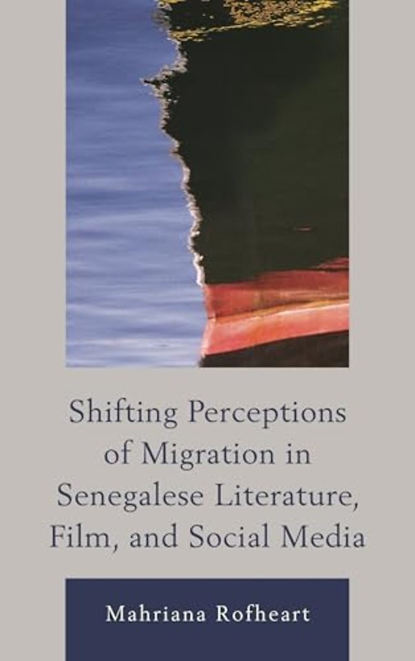 Shifting Perceptions of Migration in Senegalese Literature, Film, and Social Media