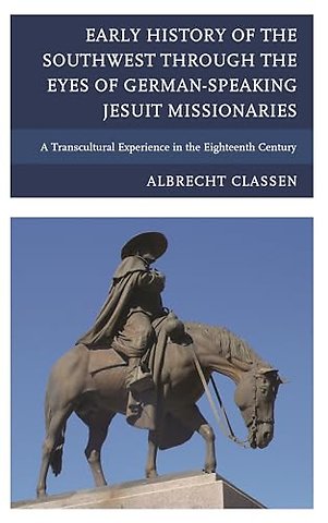 Early History of the Southwest through the Eyes of German-Speaking Jesuit Missionaries