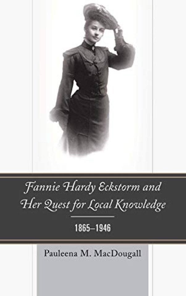 Fannie Hardy Eckstorm and Her Quest for Local Knowledge, 1865–1946