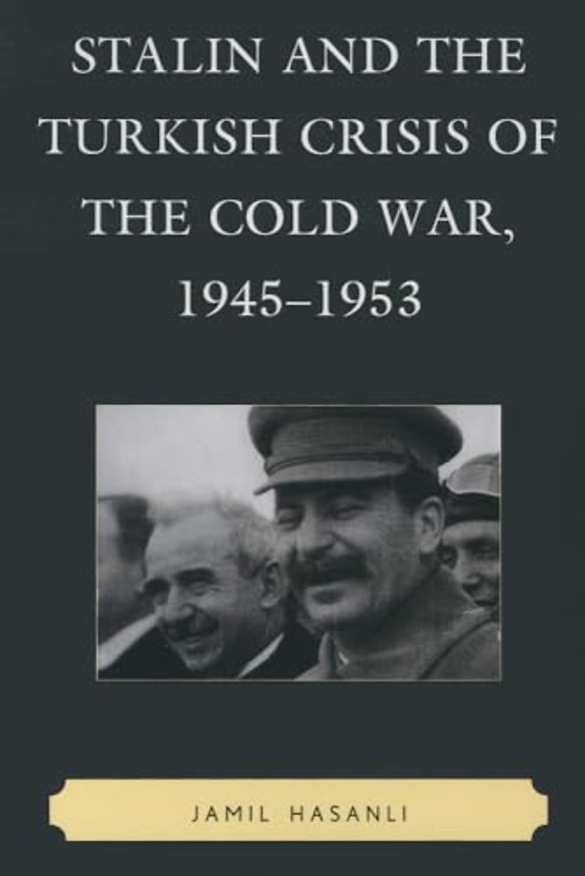 Stalin and the Turkish Crisis of the Cold War, 1945–1953