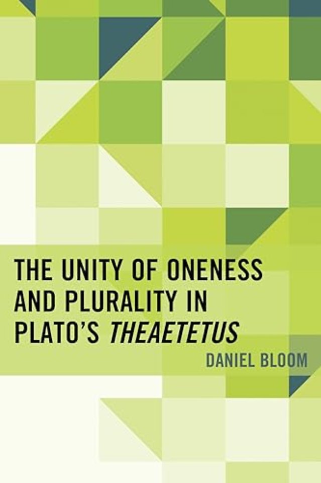 The Unity of Oneness and Plurality in Plato's Theaetetus