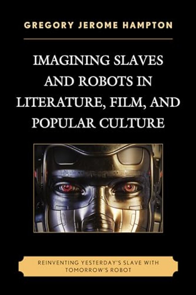 Imagining Slaves and Robots in Literature, Film, and Popular Culture