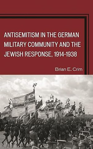 Antisemitism in the German Military Community and the Jewish Response, 1914–1938