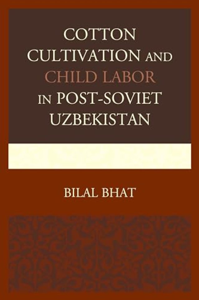 Cotton Cultivation and Child Labor in Post-Soviet Uzbekistan