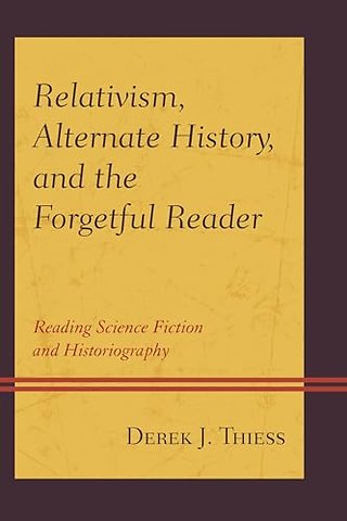 Relativism, Alternate History, and the Forgetful Reader