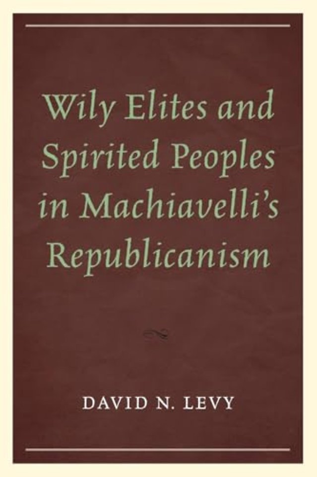 Wily Elites and Spirited Peoples in Machiavelli's Republicanism