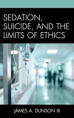 Sedation, Suicide, and the Limits of Ethics