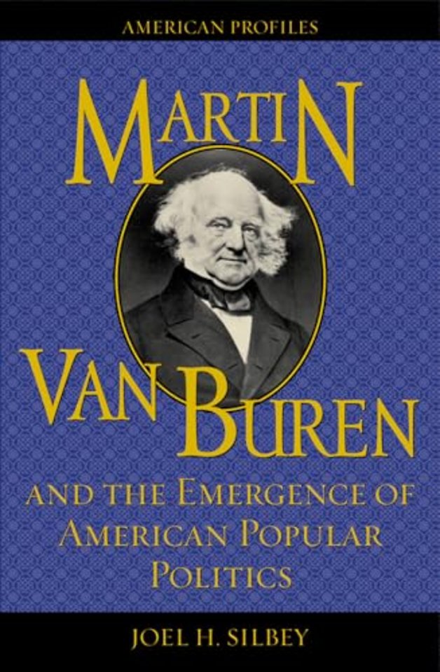 Martin Van Buren and the Emergence of American Popular Politics