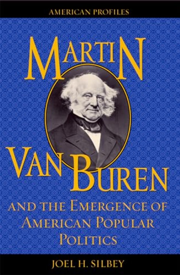 Martin Van Buren and the Emergence of American Popular Politics