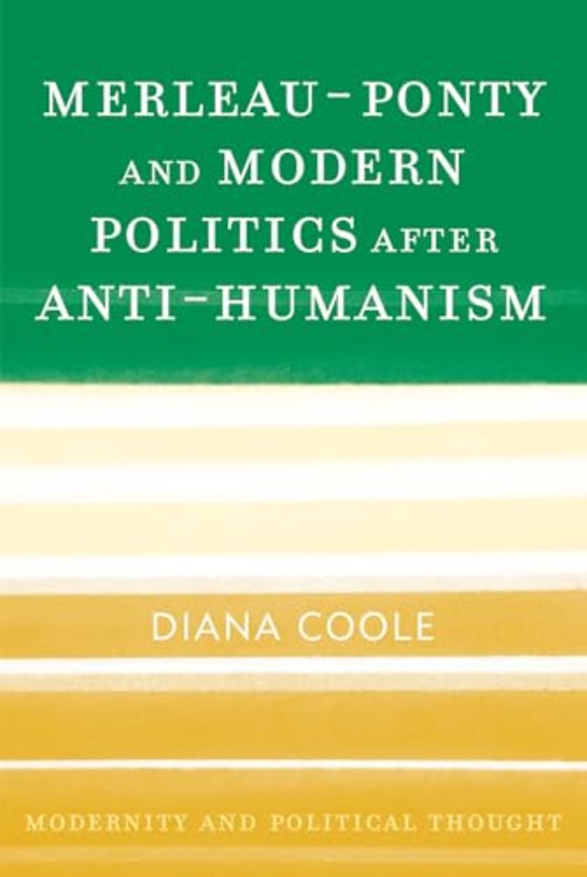Merleau-Ponty and Modern Politics After Anti-Humanism