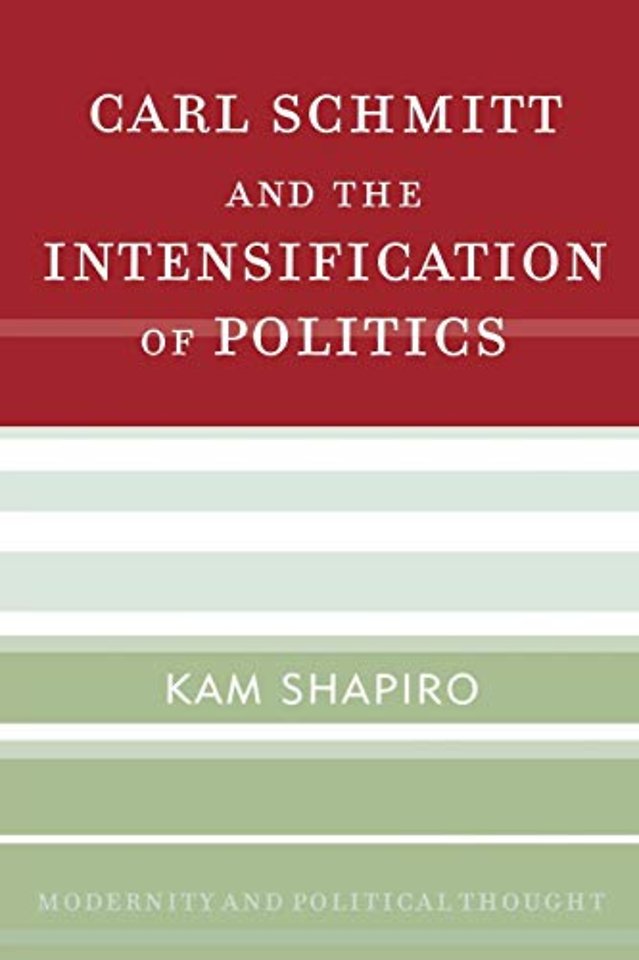 Carl Schmitt and the Intensification of Politics