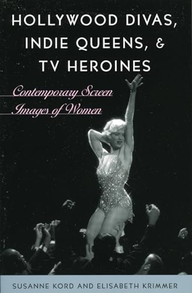 Hollywood Divas, Indie Queens, and TV Heroines