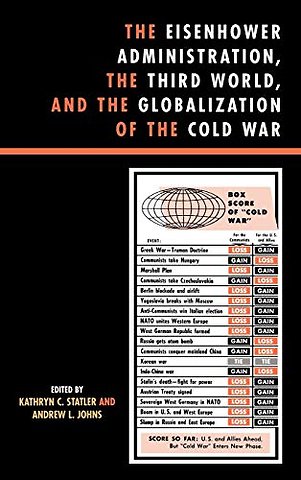 The Eisenhower Administration, the Third World, and the Globalization of the Cold War