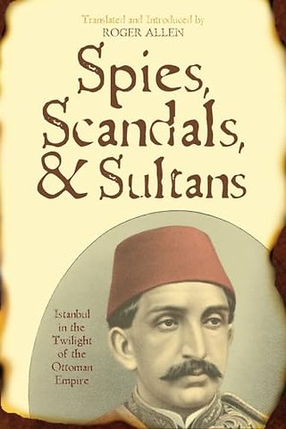 Spies, Scandals, and Sultans