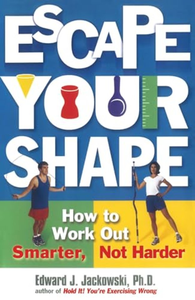 "Escape Your Shape: How to Work out Smarter, Not Harder "