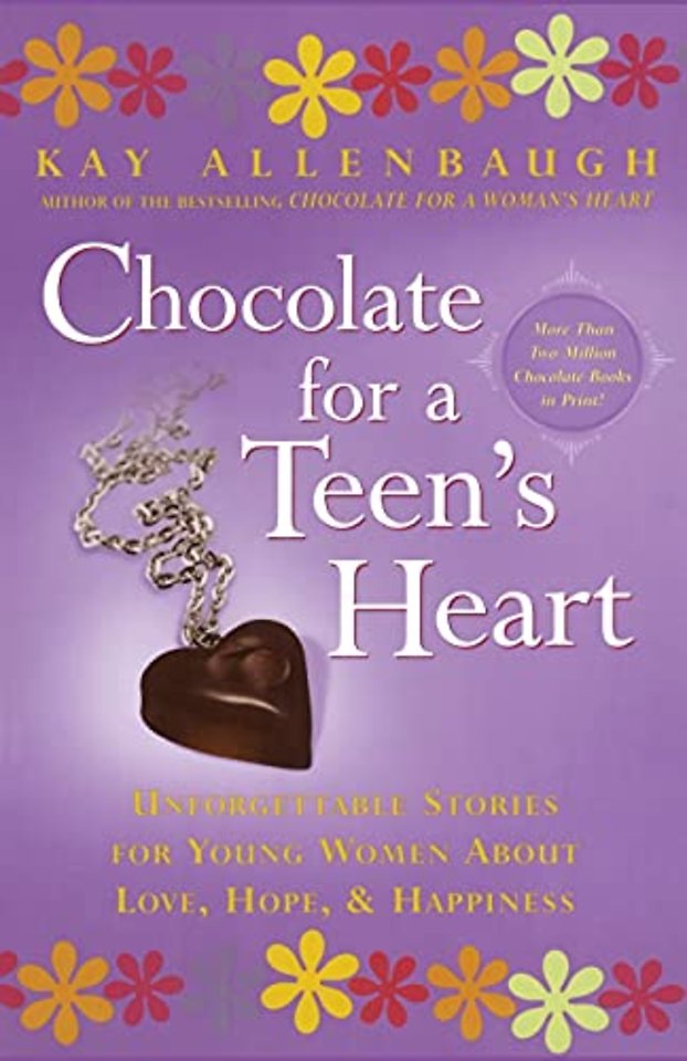 "Chocolate for a Teen's Heart: Unforgettable Stories for Young Women About Love, Hope and Happiness "