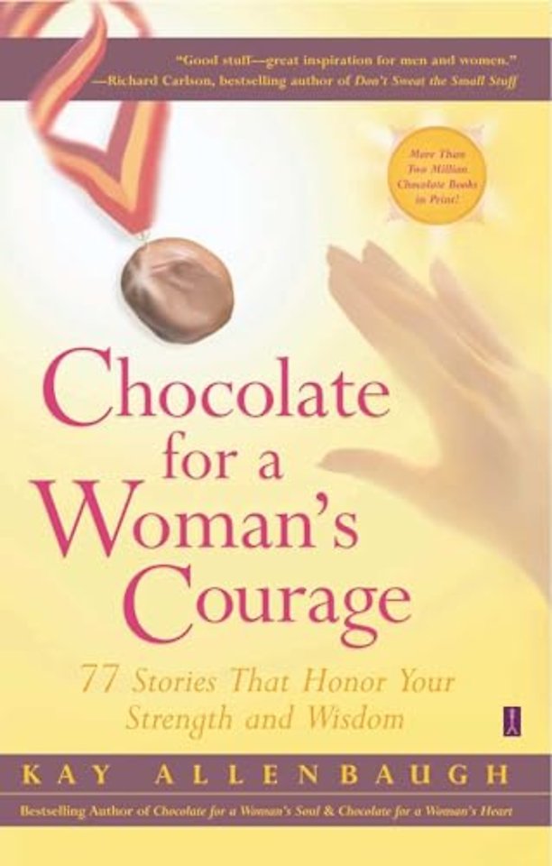Chocolate for a Woman's Courage: 77 Stories that Honor Your Strength and Wisdom