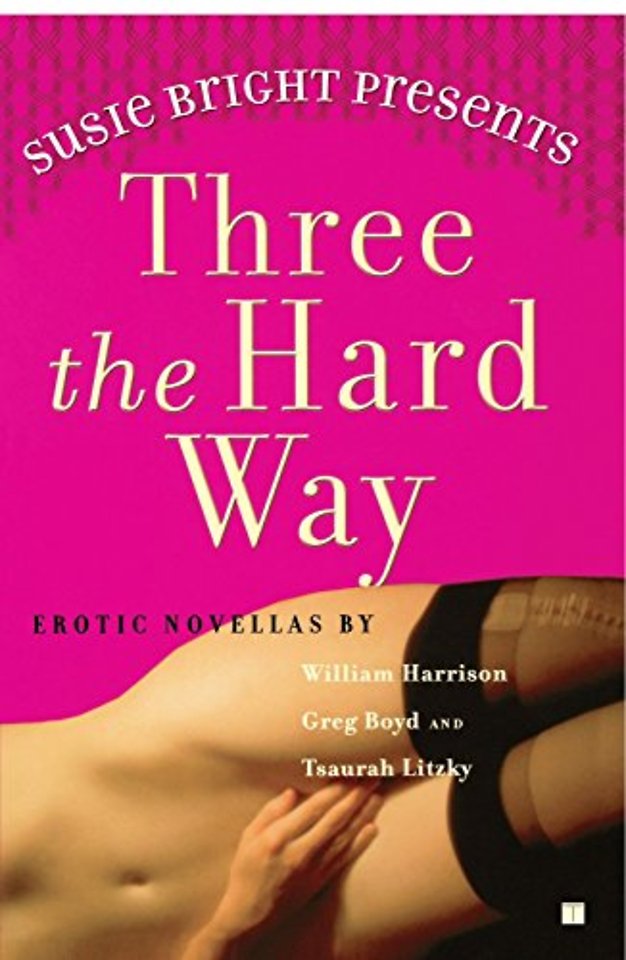 Susie Bright Presents Three the Hard Way: Erotic Novellas By