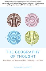 The Geography of Thought: How Asians and Westerners Think Differently...and Why