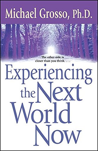 Experiencing the Next World Now