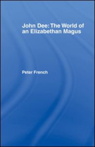 John Dee: The World of the Elizabethan Magus