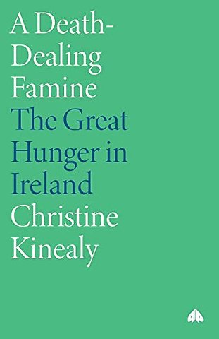 A Death–Dealing Famine – The Great Hunger in Ireland