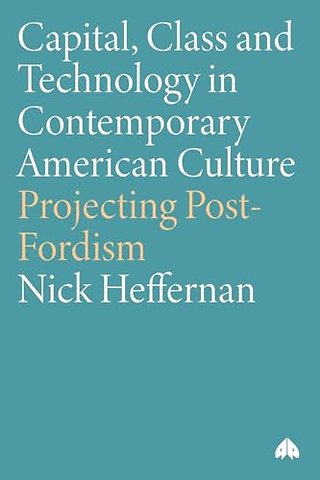 Capital, Class & Technology in Contemporary American Culture