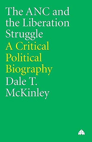 The ANC and the Liberation Struggle – A Critical Political Biography