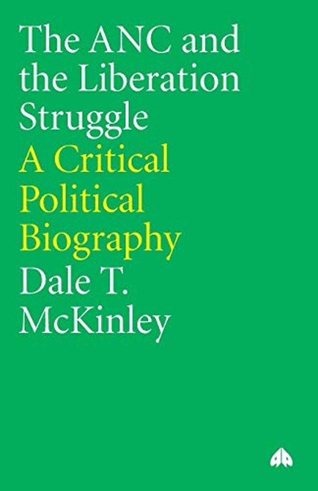 The ANC and the Liberation Struggle – A Critical Political Biography