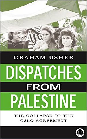 Dispatches From Palestine – The Rise and Fall of the Oslo Peace Process