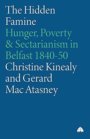 The Hidden Famine – Hunger, Poverty and Sectarianism in Belfast 1840–50