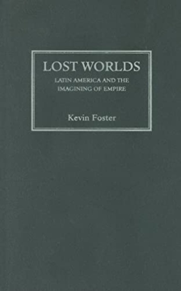 Lost Worlds – Latin America and the Imagining of Empire