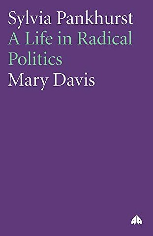 Sylvia Pankhurst – A Life in Radical Politics
