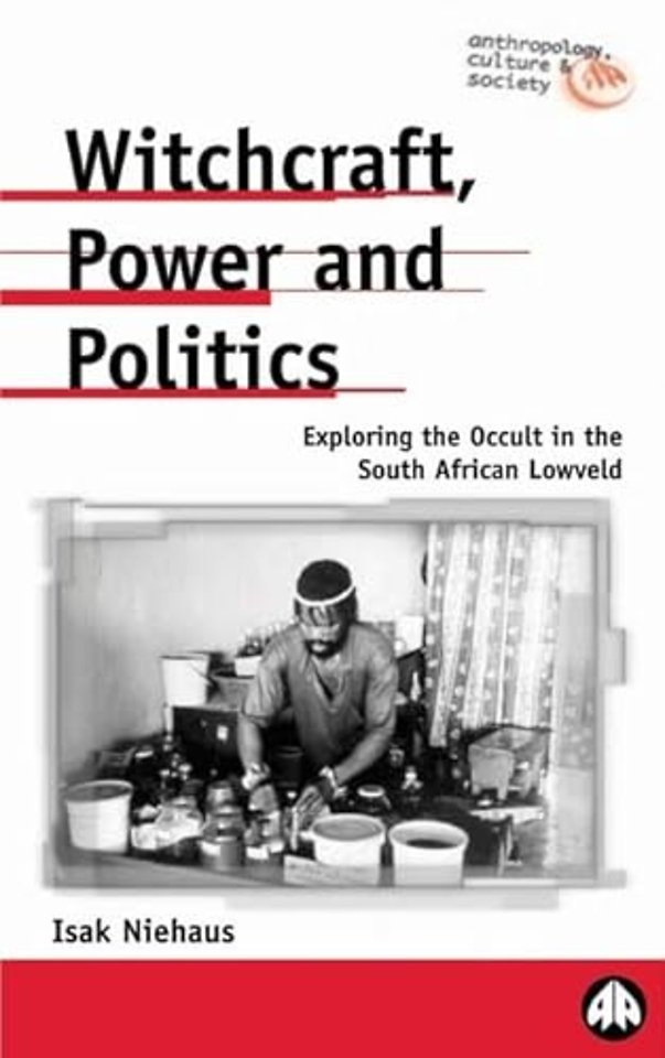 Witchcraft, Power and Politics – Exploring the Occult in the South African Lowveld