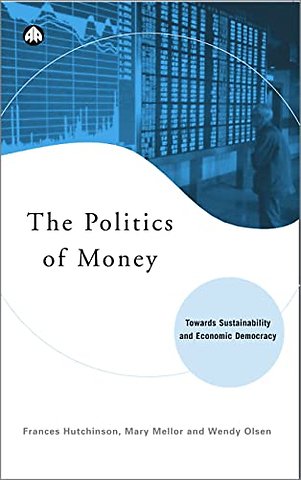 The Politics of Money – Towards Sustainability and Economic Democracy