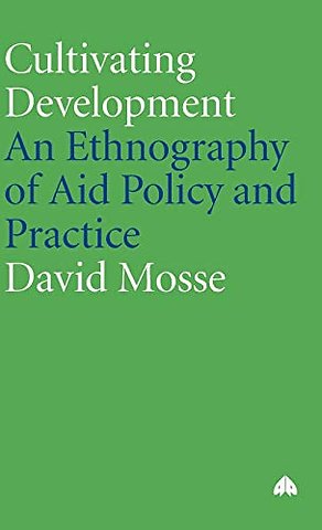 Cultivating Development – An Ethnography of Aid Policy and Practice