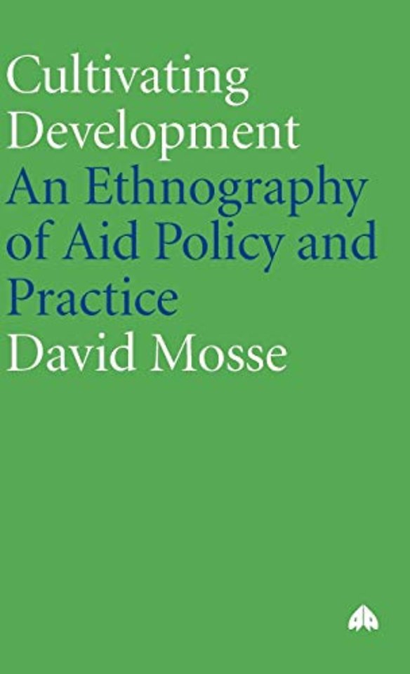 Cultivating Development – An Ethnography of Aid Policy and Practice