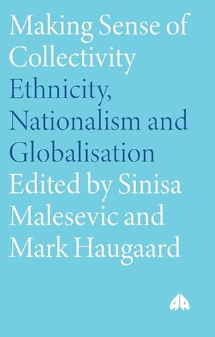 Making Sense of Collectivity – Ethnicity, Nationalism and Globalisation