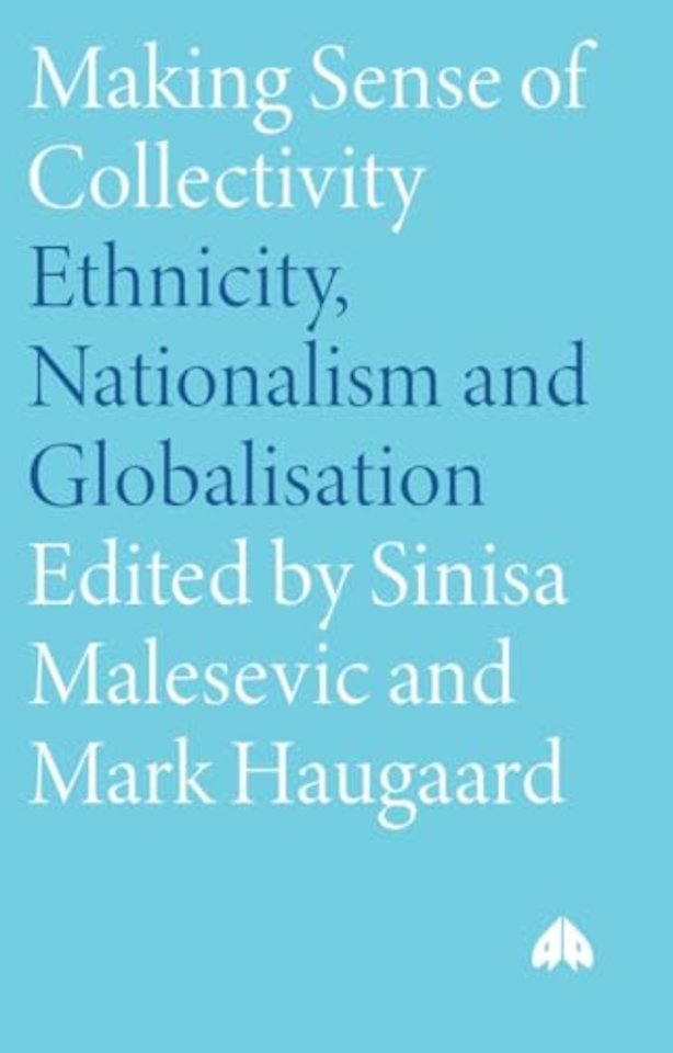 Making Sense of Collectivity – Ethnicity, Nationalism and Globalisation