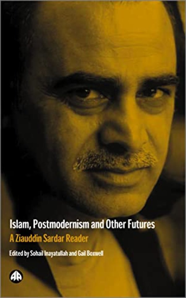 Islam, Postmodernism and Other Futures – A Ziauddin Sardar Reader