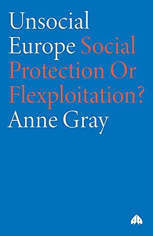 Unsocial Europe – Social Protection Or Flexploitation?