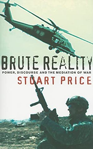 Brute Reality – Power, Discourse and the Mediation of War