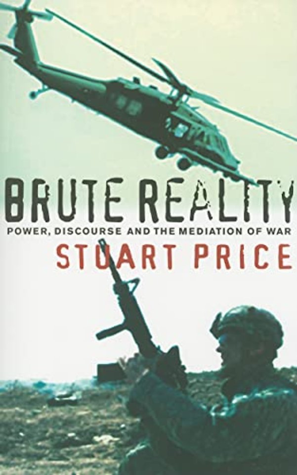 Brute Reality – Power, Discourse and the Mediation of War