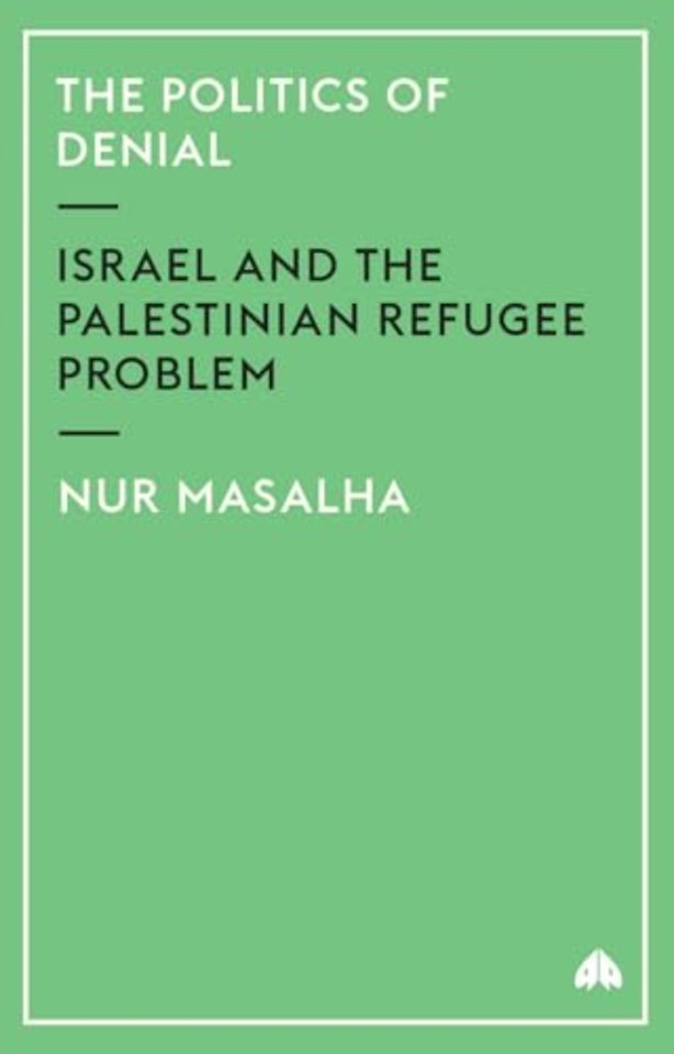 The Politics of Denial – Israel and the Palestinian Refugee Problem